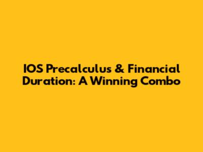IOS Precalculus & Financial Duration: A Winning Combo