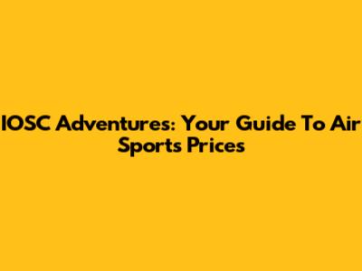 IOSC Adventures: Your Guide To Air Sports Prices