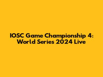 IOSC Game Championship 4: World Series 2024 Live