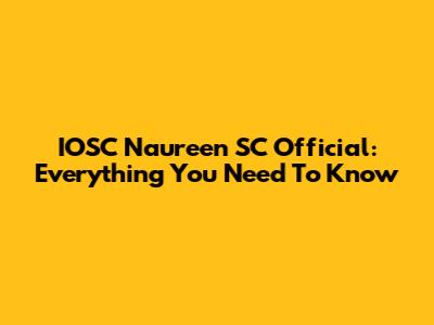 IOSC Naureen SC Official: Everything You Need To Know