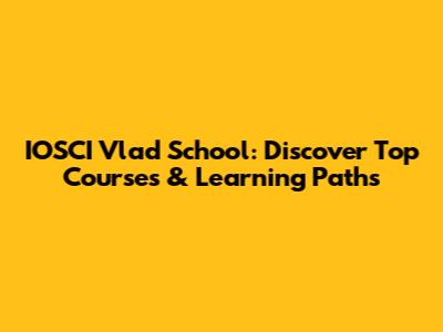 IOSCI Vlad School: Discover Top Courses & Learning Paths