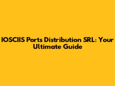 IOSCIIS Ports Distribution SRL: Your Ultimate Guide