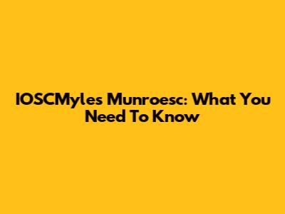 IOSCMyles Munroesc: What You Need To Know