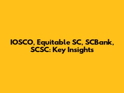 IOSCO, Equitable SC, SCBank, SCSC: Key Insights