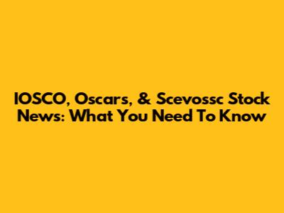 IOSCO, Oscars, & Scevossc Stock News: What You Need To Know