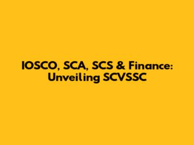 IOSCO, SCA, SCS & Finance: Unveiling SCVSSC