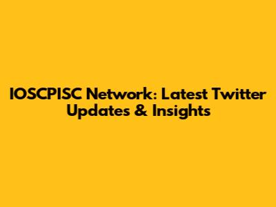 IOSCPISC Network: Latest Twitter Updates & Insights