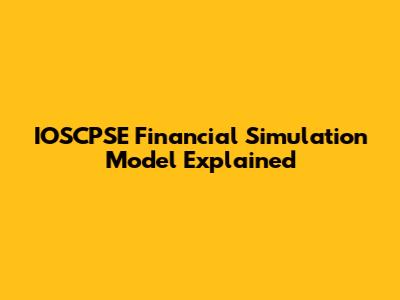 IOSCPSE Financial Simulation Model Explained