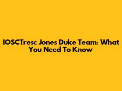 IOSCTresc Jones Duke Team: What You Need To Know