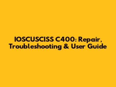 IOSCUSCISS C400: Repair, Troubleshooting & User Guide