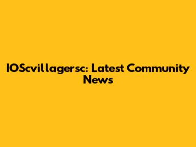 IOScvillagersc: Latest Community News
