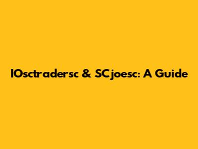 IOsctradersc & SCjoesc: A Guide