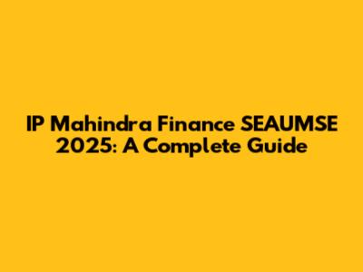 IP Mahindra Finance SEAUMSE 2025: A Complete Guide