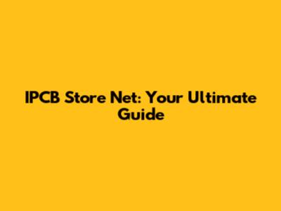 IPCB Store Net: Your Ultimate Guide
