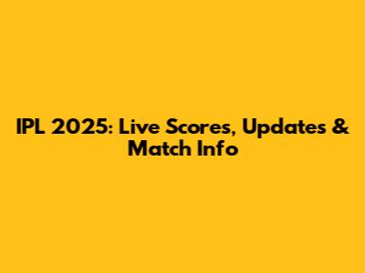 IPL 2025: Live Scores, Updates & Match Info