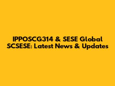 IPPOSCG314 & SESE Global SCSESE: Latest News & Updates