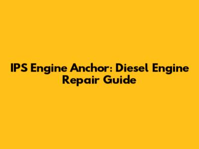 IPS Engine Anchor: Diesel Engine Repair Guide