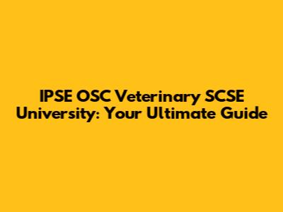 IPSE OSC Veterinary SCSE University: Your Ultimate Guide