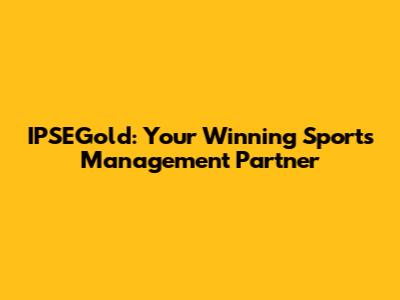 IPSEGold: Your Winning Sports Management Partner
