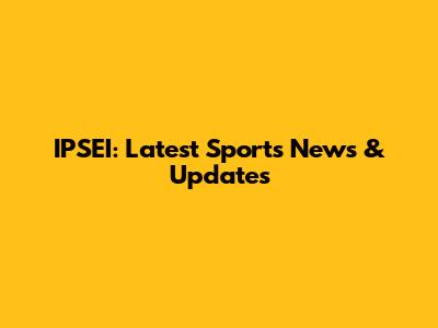 IPSEI: Latest Sports News & Updates