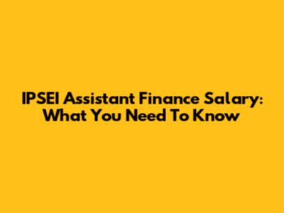 IPSEI Assistant Finance Salary: What You Need To Know