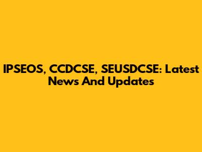IPSEOS, CCDCSE, SEUSDCSE: Latest News And Updates