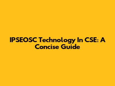 IPSEOSC Technology In CSE: A Concise Guide