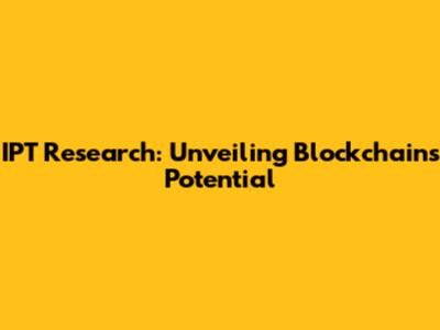 IPT Research: Unveiling Blockchain's Potential