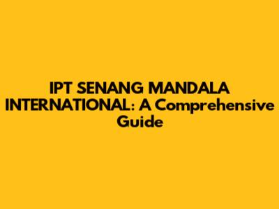 IPT SENANG MANDALA INTERNATIONAL: A Comprehensive Guide