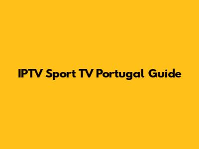IPTV Sport TV Portugal Guide