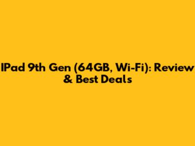 IPad 9th Gen (64GB, Wi-Fi): Review & Best Deals