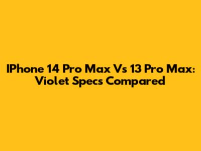 IPhone 14 Pro Max Vs 13 Pro Max: Violet Specs Compared