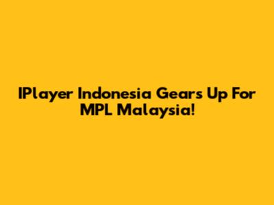 IPlayer Indonesia Gears Up For MPL Malaysia!