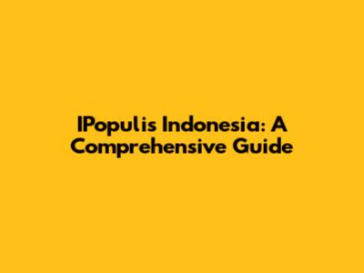 IPopulis Indonesia: A Comprehensive Guide