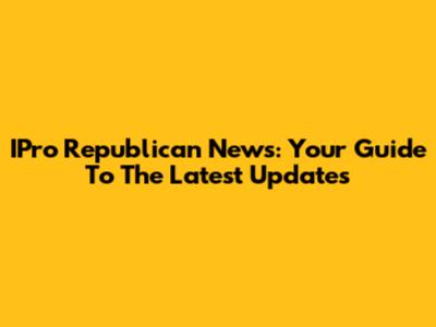 IPro Republican News: Your Guide To The Latest Updates