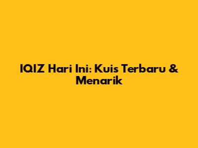 IQIZ Hari Ini: Kuis Terbaru & Menarik