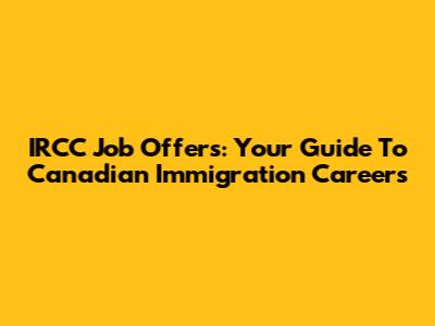 IRCC Job Offers: Your Guide To Canadian Immigration Careers