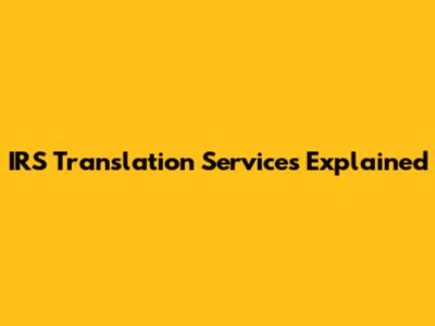 IRS Translation Services Explained