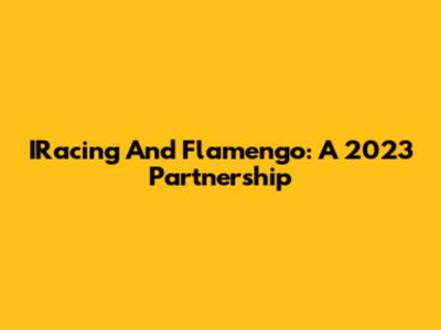 IRacing And Flamengo: A 2023 Partnership