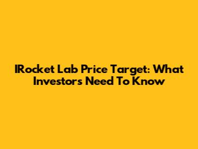 IRocket Lab Price Target: What Investors Need To Know