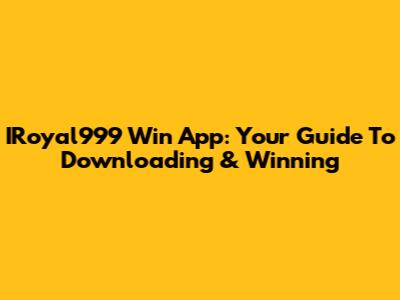 IRoyal999 Win App: Your Guide To Downloading & Winning