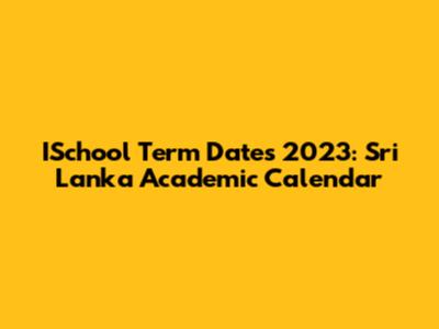 ISchool Term Dates 2023: Sri Lanka Academic Calendar