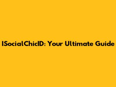 ISocialChicID: Your Ultimate Guide