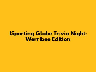 ISporting Globe Trivia Night: Werribee Edition