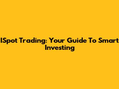 ISpot Trading: Your Guide To Smart Investing