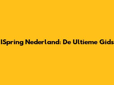 ISpring Nederland: De Ultieme Gids