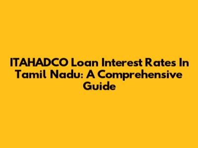 ITAHADCO Loan Interest Rates In Tamil Nadu: A Comprehensive Guide