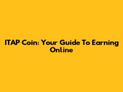 ITAP Coin: Your Guide To Earning Online