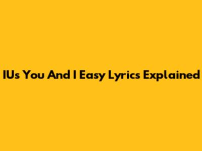IU's "You And I" Easy Lyrics Explained