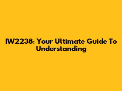 IW2238: Your Ultimate Guide To Understanding